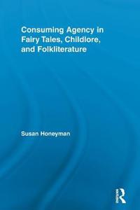 Bokomslag för "Consuming Agency in Fairy Tales, Childlore, and Folkliterature"