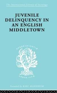 Bokomslag för "Juvenile Delinquency in an English Middle Town"