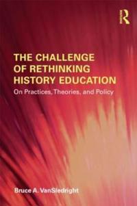 Bokomslag för "The Challenge of Rethinking History Education"
