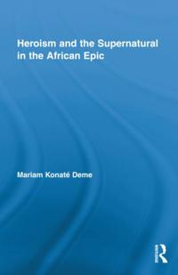 Heroism and the Supernatural in the African Epic