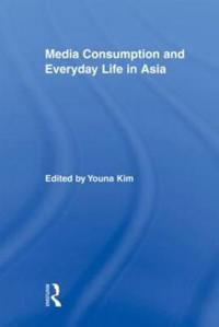 Media Consumption and Everyday Life in Asia