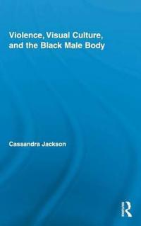 Bokomslag för "Violence, Visual Culture, and the Black Male Body"