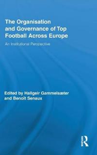Bokomslag för "The Organisation and Governance of Top Football Across Europe"