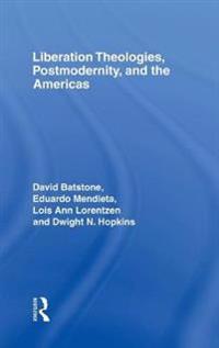 Liberation Theologies, Postmodernity and the Americas