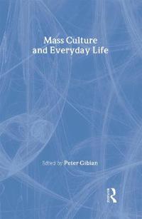 Mass Culture and Everyday Life