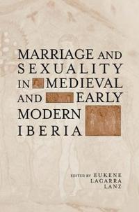Bokomslag för "Marriage and Sexuality in Medieval and Early Modern Iberia"