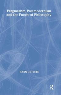 Pragmatism, Postmodernism and the Future of Philosophy