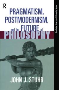 Bokomslag för "Pragmatism, Postmodernism and the Future of Philosophy"