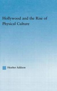 Bokomslag för "Hollywood and the Rise of Physical Culture"