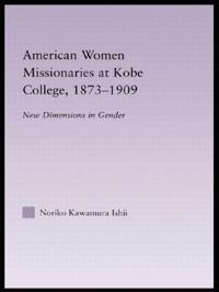 Bokomslag för "American Women Missionaries at Kobe College, 1873-1909"