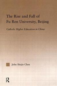Bokomslag för "The Rise and Fall of Fu Ren University, Beijing"