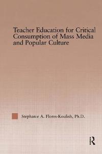 Teacher Education for Critical Consumption of Mass Media and Popular Culture