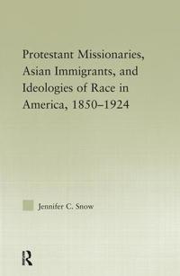 Protestant Missionaries, Asian Immigrants, and Ideologies of Race in America, 1850–1924