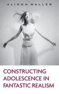Bokomslag for "Constructing Adolescence in Fantastic Realism"