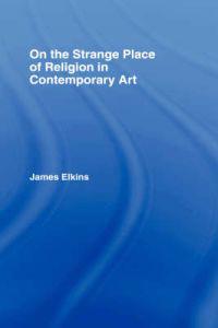 Bokomslag för "On the Strange Place of Religion in Contemporary Art"