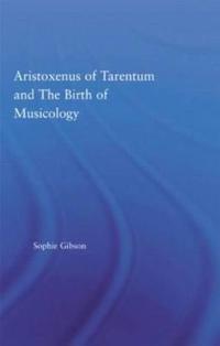 Aristoxenus of Tarentum and the Birth of Musicology