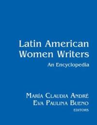 Latin American Women Writers: An Encyclopedia