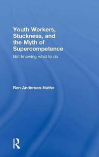 Kirjan kansi "Youth Workers, Stuckness, and the Myth of Supercompetence"