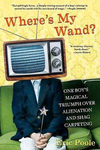 Where's My Wand?: One Boy's Magical Triumph Over Alienation and Shag Carpeting