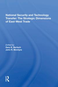 National Security and Technology Transfer: The Strategic Dimensions of East-West Trade