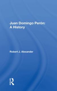 Juan Domingo Peron: A History