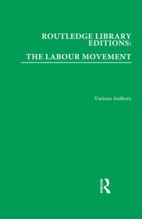 Routledge Library Editions: The Labour Movement