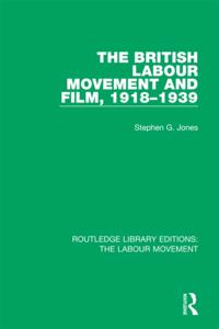 Routledge Library Editions: The Labour Movement