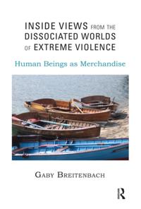 Inside Views from the Dissociated Worlds of Extreme Violence