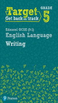 Target Grade 5 Writing Edexcel GCSE (9-1) English Language Workbook