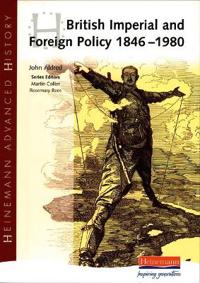 Heinemann Advanced History: British Imperial & Foreign Policy 1846-1980