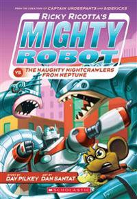 Ricky Ricotta's Mighty Robot vs. the Naughty Nightcrawlers from Neptune (Ricky Ricotta's Mighty Robot #8)