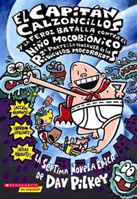 Bokomslag för El Capitan Calzoncillos y la feroz batalla contra el Nino Mocobionico 2ª parte: la venganza de los ridiculos mocorobots (Captain Underpants #7)