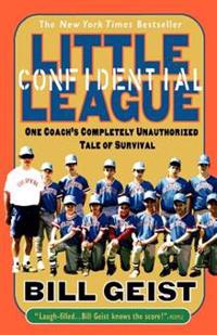 Little League Confidential: One Coach's Completely Unauthorized Tale of Survival