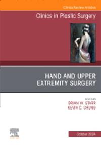 Hand and Upper Extremity Surgery, An Issue of Clinics in Plastic Surgery