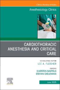 Cardiothoracic Anesthesia and Critical Care, An issue of Anethesiology Clinics
