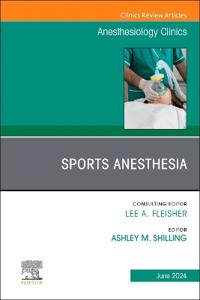 Sports Anesthesia, An Issue of Anesthesiology Clinics