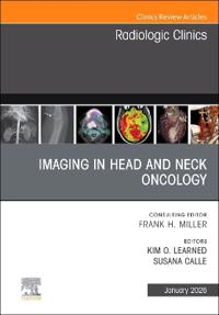 Imaging in Head and Neck Oncology, An Issue of Radiologic Clinics of North America