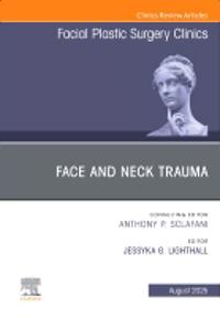 Face and Neck Trauma, An Issue of Facial Plastic Surgery Clinics of North America