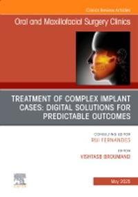 Treatment of Complex Implant Cases: Digital Solutions for Predictable Outcomes, An Issue of Oral and Maxillofacial Surgery Clinics of North America