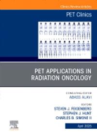 PET Applications in Radiation Oncology, An Issue of PET Clinics