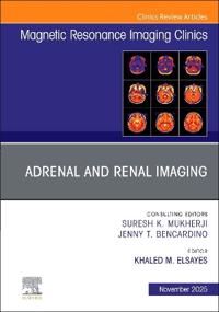 Adrenal and Renal Imaging, An Issue of Magnetic Resonance Imaging Clinics of North America