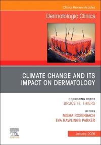 Climate Change and its Impact on Dermatology, An Issue of Dermatologic Clinics