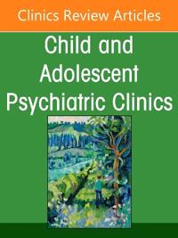 Substance Use and Addiction in Adolescents, An Issue of Child and Adolescent Psychiatric Clinics of North America