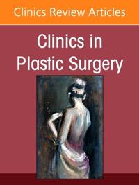 Artificial Intelligence in Plastic Surgery, An Issue of Clinics in Plastic Surgery
