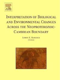 Interpretation of Biological and Environmental Changes across the Neoproterozoic-Cambrian Boundary
