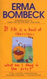 If Life is a Bowl of Cherries, What am I Doing in the Pits?