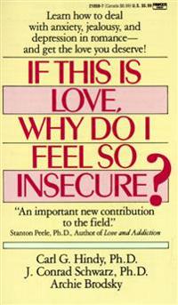 If This Is Love, Why Do I Feel So Insecure?: Learn How to Deal With Anxiety, Jealousy, and Depression in Romance--and Get theLove You Deserve!