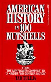 American History in 100 Nutshells: From the Mayflower Compact to a Kinder and Gentler Nation