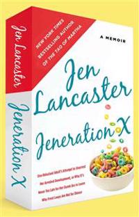 Jeneration X: One Reluctant Adult's Attempt to Unarrest Her Arrested Development; Or, Why It's Never Too Late for Her Dumb Ass to Learn Why Froot Loop