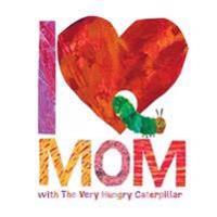 I Love Mom with the Very Hungry Caterpillar